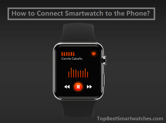 How to Connect Smartwatch to Android Phone and iPhone?