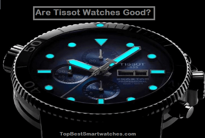 Are Tissot Watches Good in 2022?