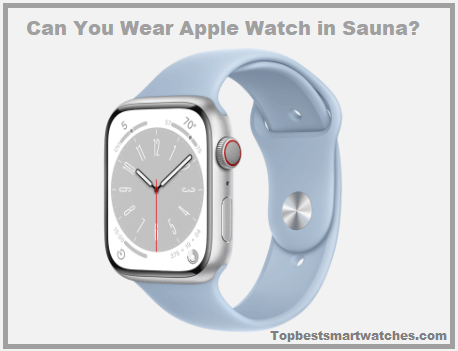 Can You Wear Apple Watch in Sauna?
